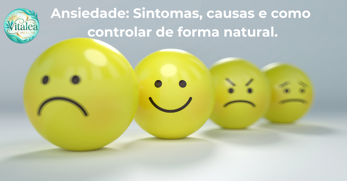 Ansiedade: Sintomas, Causas e Como Controlar de Forma Natural.