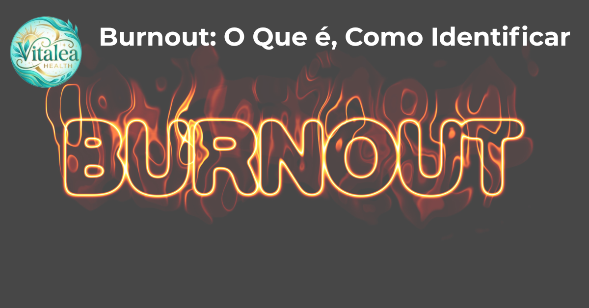 Burnout: O Que é, Como Identificar e Como Se Recuperar