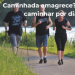 Caminhada emagrece quanto caminhar por dia
