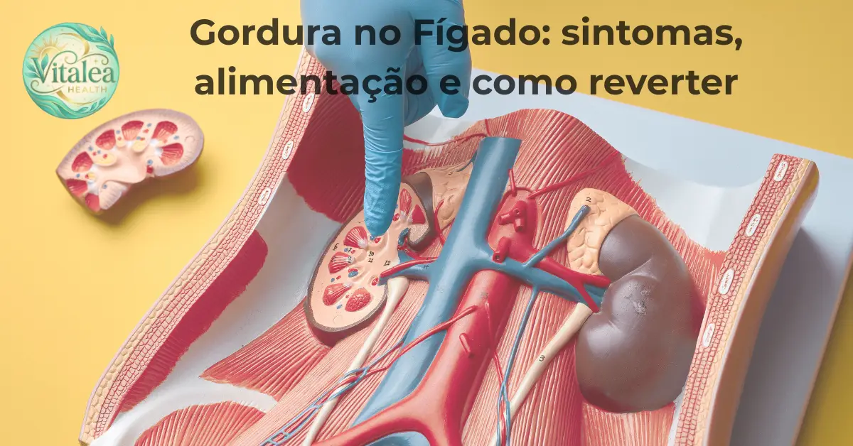Gordura no Fígado: Sintomas, Alimentação e Como Reverter