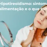 Hipotireoidismo Sintomas Alimentacao e O Que Evitar