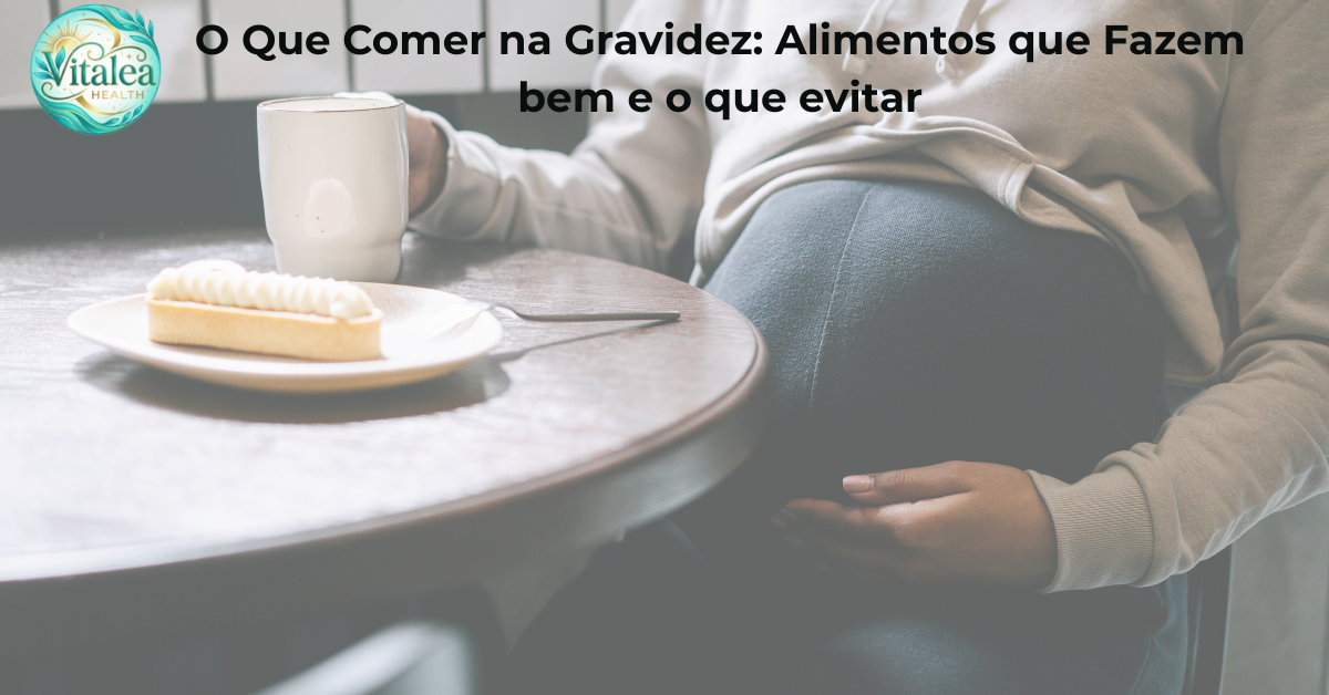 O Que Comer na Gravidez: Alimentos que Fazem Bem e o Que Evitar