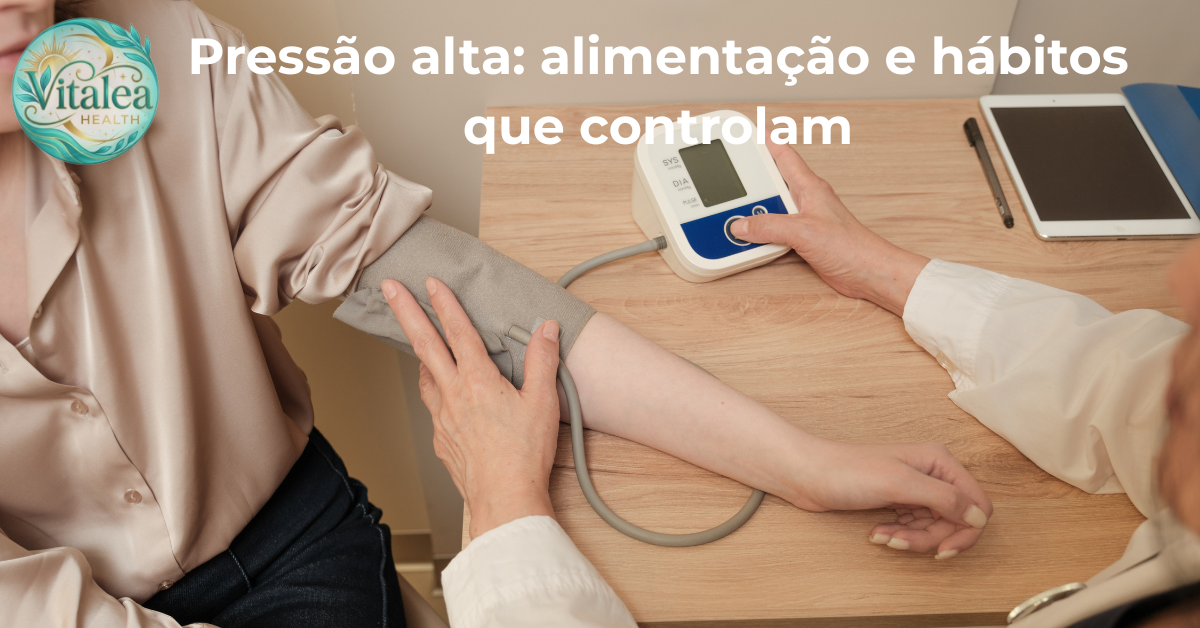 Pressão Alta: Alimentação e Hábitos Que Controlam