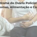 Sindrome do Ovario Policistico SOP Sintomas Alimentacao e Como Tratar