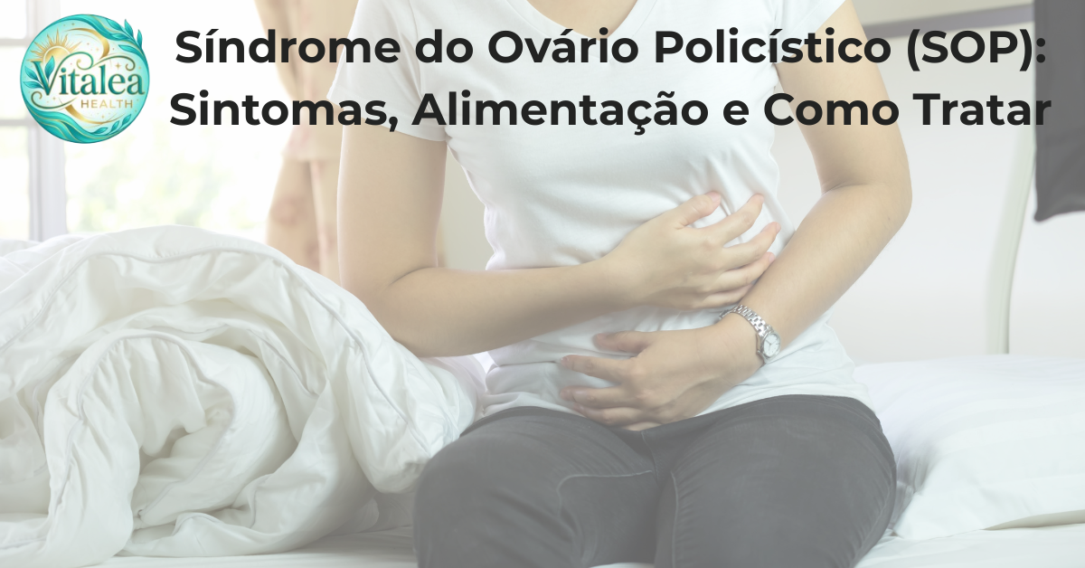 Síndrome do Ovário Policístico (SOP): Sintomas, Alimentação e Como Tratar