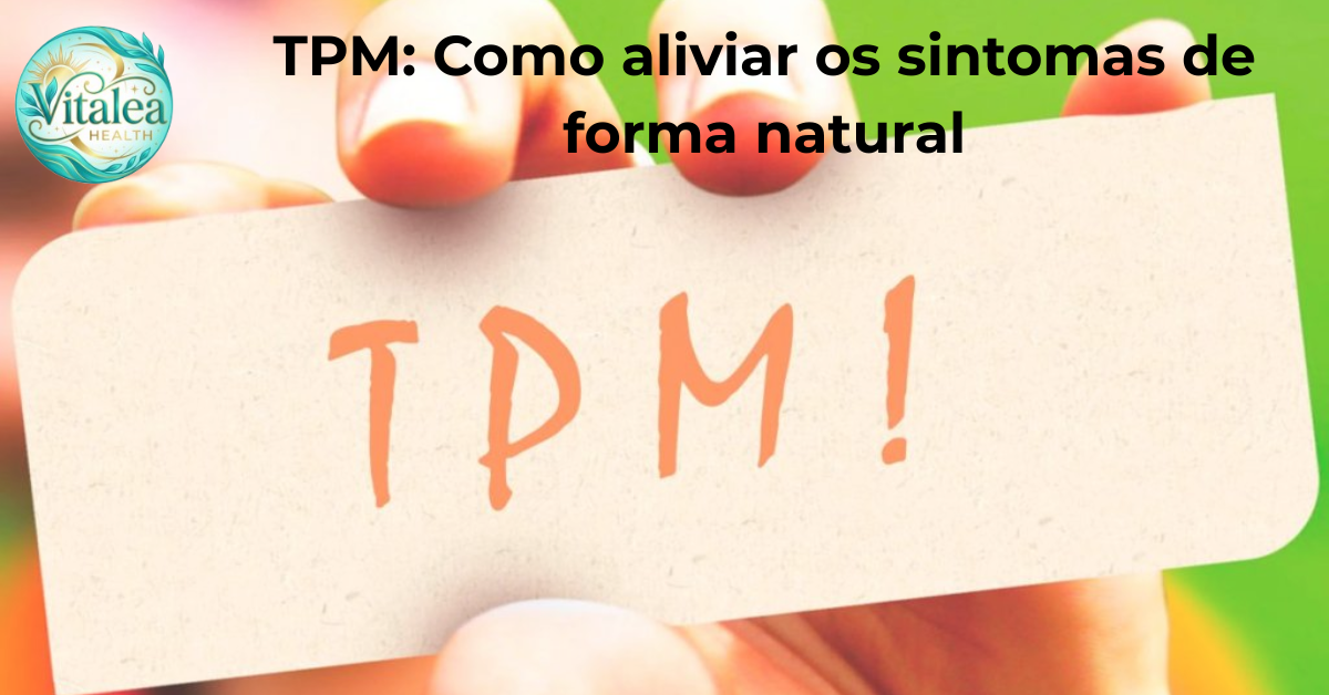 TPM: Como Aliviar os Sintomas de Forma Natural